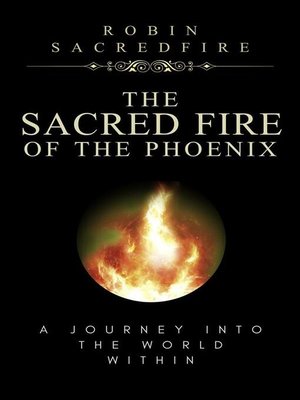 cover image of The Sacred Fire of the Phoenix--A Journey into the World Within